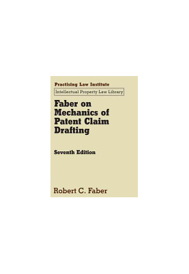 Faber on Mechanics of Patent Claim Drafting (Intellectual Property Law Library)