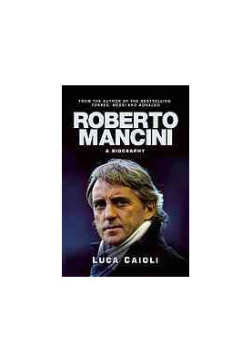 Roberto Mancini : a footballing life : the full story