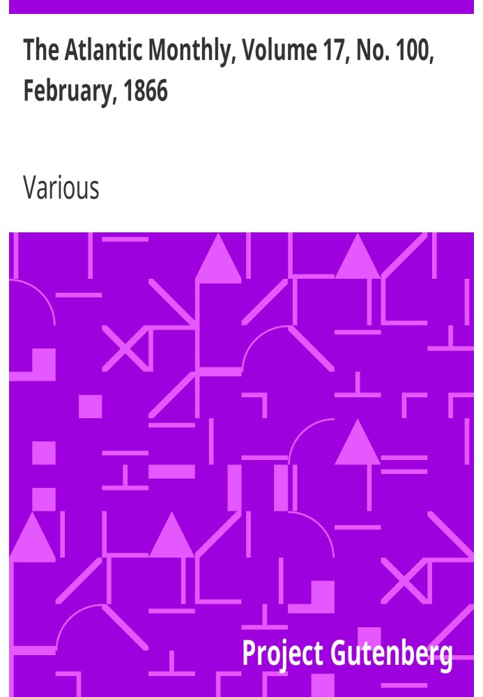 The Atlantic Monthly, том 17, № 100, лютий 1866 р. Журнал літератури, науки, мистецтва та політики