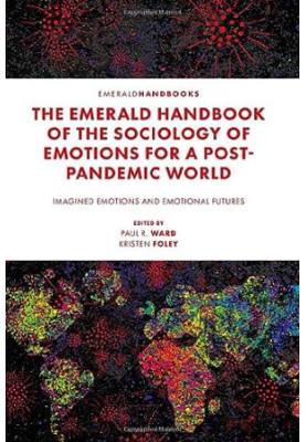 The Emerald Handbook of the Sociology of Emotions for a Post-pandemic World: Imagined Emotions and Emotional Futures