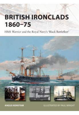 British Ironclads 1860–75: HMS Warrior and the Royal Navy's 'Black Battlefleet'