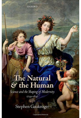 The Natural and the Human: Science and the Shaping of Modernity, 1739-1841