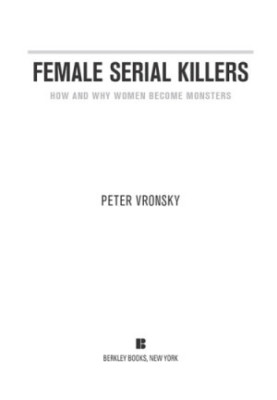 Female serial killers : how and why women become monsters