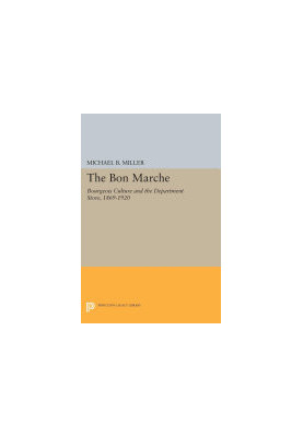 The Bon Marche: Bourgeois Culture and the Department Store, 1869-1920