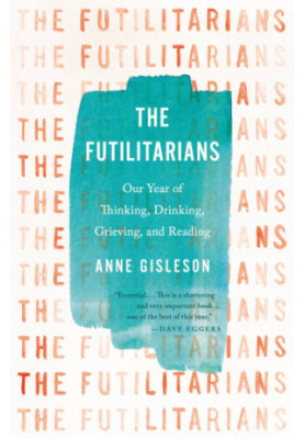 The Futilitarians: our year of thinking, drinking, grieving, and reading