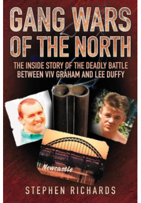 Gang Wars of the North - The Inside Story of the Deadly Battle Between Viv Graham and Lee Duffy