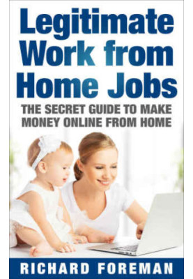 Legitimate Work from Home Jobs: The Secret Guide to Make Money Online from Home