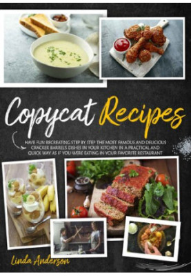 COPYCAT RECIPES: Have Fun Recreating Step-by-Step the Most Famous and Delicious CRACKER BARREL’s Dishes in your Kitchen in a 