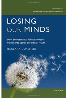 Losing our minds : how environmental pollution impairs human intelligence and mental health