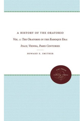 History of the Oratorio: Vol. 1 - The Oratorio in the Baroque Era: Italy, Vienna, Paris