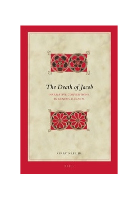 The Death of Jacob: Narrative Conventions in Genesis 47.28-50.26