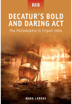 Decatur's Bold and Daring Act · the Philadelphia in Tripoli 1804