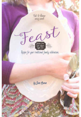 Feast: Sugar Free, Carb Smart, Gluten Free Recipes for Your Traditional Family Celebrations