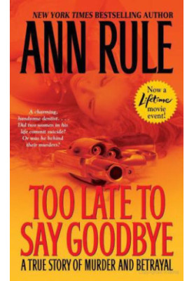Too Late to Say Goodbye: A True Story of Murder and Betrayal