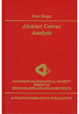 Abstract Convex Analysis (Wiley-Interscience and Canadian Mathematics Series of Monographs and Texts)