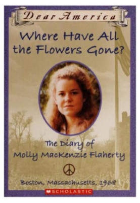 Where Have All the Flowers Gone?: The Diary of Molly MacKenzie Flaherty, Boston, Massachusetts, 1968