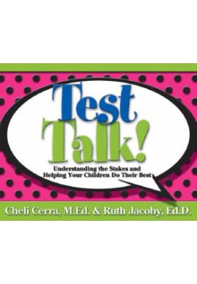 Test Talk!: Understanding the Stakes and Helping Your Children Do Their Best (School Talk series)
