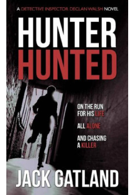 Hunter Hunted ( Detective Inspector Declan Walsh 3 )