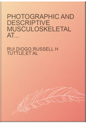 Photographic and descriptive musculoskeletal atlas of gorilla : with notes on the attachments, variations, innervation, synon