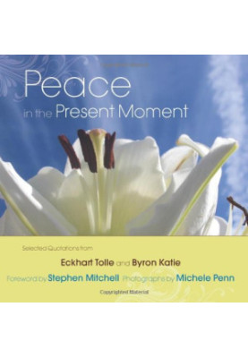 Peace in the Present Moment by Eckhart Tolle and Byron Katie