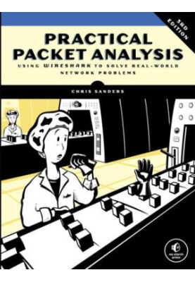 Practical Packet Analysis, 3E: Using Wireshark to Solve Real-World Network Problems
