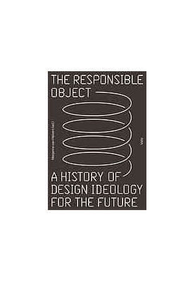 The responsible object : a history of design ideology for the future
