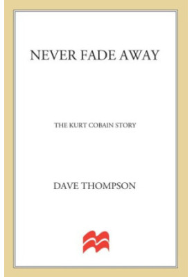 Never fade away: the kurt cobain story