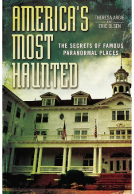 America's most haunted : the secrets of famous paranormal places