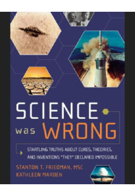 Science was wrong: startling truths about cures, theories, and inventions ''they'' declared impossible