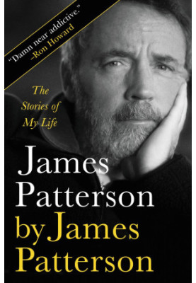 James Patterson by James Patterson: The Stories of My Life