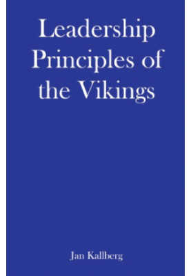 Leadership Principles of the Vikings - What You Need to Explore, Conquer, and Succeed as a Leader in Dark Ages