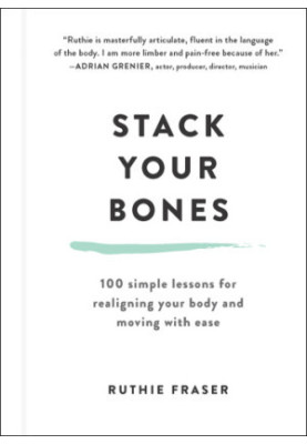 Stack your bones: 100 Simple Lessons for Realigning Your Body and Moving With Ease