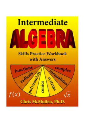 Intermediate Algebra Skills Practice Workbook with Answers: Functions, Radicals, Polynomials, Conics, Systems, Inequalities, 