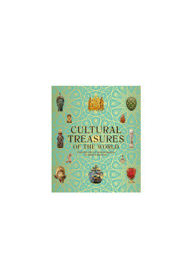 Cultural Treasures of the World : From the Relics of Ancient Empires to Modern-Day Icons
