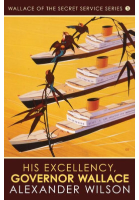 His Excellency, Governor Wallace (Wallace of the Secret Service Book 5)