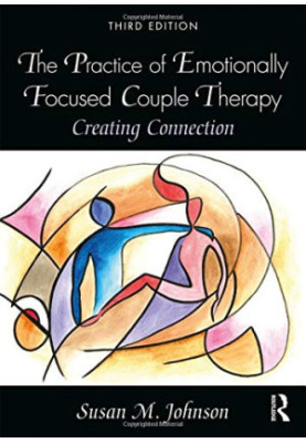 The Practice of Emotionally Focused Couple Therapy: Creating Connection