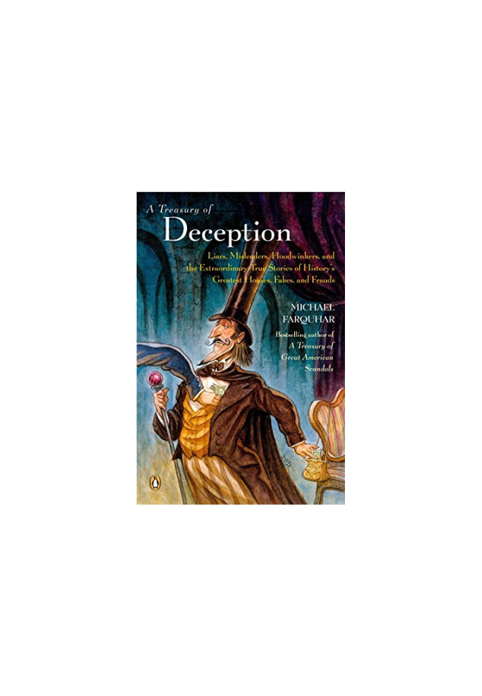 A Treasury of Deception: Liars, Misleaders, Hoodwinkers, and the Extraordinary True Stories of History's Greatest Hoaxes, Fak