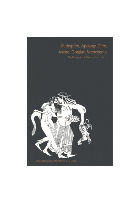 The Dialogues of Plato, Volume 1: Euthyphro, Apology, Crito, Meno, Gorgias, Menexenus