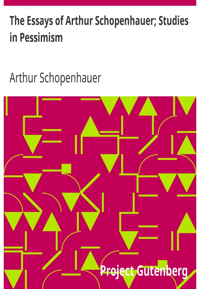 The Essays of Arthur Schopenhauer; Studies in Pessimism