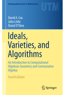 Ideals, Varieties, and Algorithms: An Introduction to Computational Algebraic Geometry and Commutative Algebra (Undergraduate
