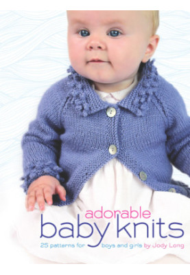 Adorable Baby Knits: 25 Patterns for Boys and Girls