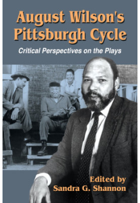 August Wilson's Pittsburgh cycle: critical perspectives on the plays