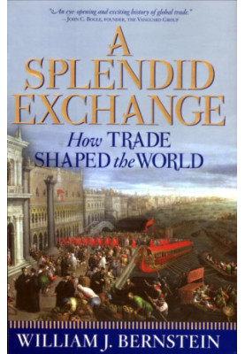 A Splendid Exchange: How Trade Shaped the World From Prehistory to Today