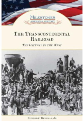 The Transcontinental Railroad: The Gateway to the West
