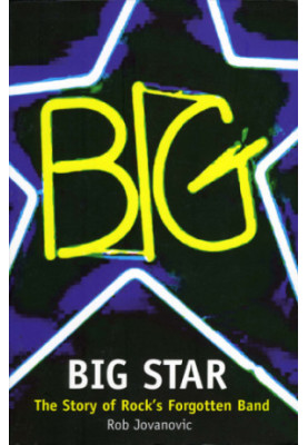 Big Star: the story of rock's forgotten band