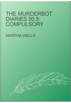 The Murderbot Diaries 00.5: Compulsory