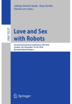 Love and Sex with Robots Second International Conference, LSR 2016, London, UK, December 19-20, 2016, Revised Selected Papers