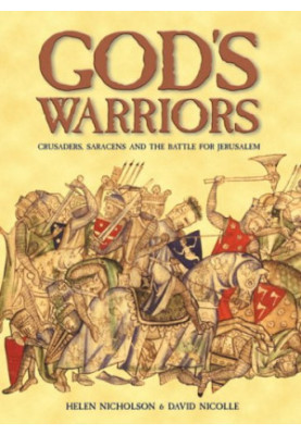 God's Warriors: Crusades, Saracens and the Battle for Jerusalem