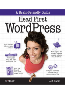 Head First WordPress: A Brain-Friendly Guide to Creating Your Own Custom WordPress Blog