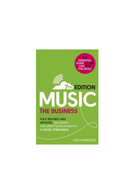 Music: The Business: The Essential Guide to the Law and the Deals (7th edition)